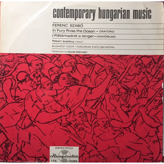 Szabó_Ferenc_Ilosfalvy_Róbert_Budapest_Choir_Hungarian_State_Orchestra_Németh_Gyula-In_Fury_Rose_The_Ocean
