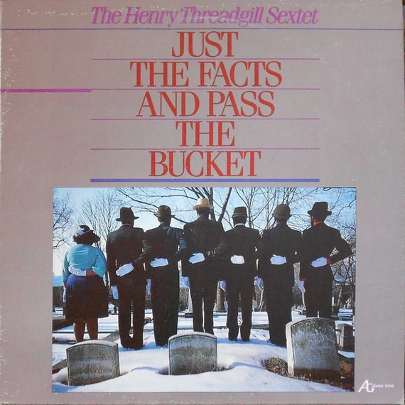 Henry_Threadgill_Sextet-Just_The_Facts_And_Pass_The_Bucket_US